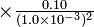 \times \textstyle\frac{0.10}{(1.0 \times 10^{-3})^2}