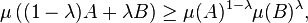 \mu \left( (1 - \lambda) A + \lambda B \right) \geq \mu (A)^{1 - \lambda} \mu (B)^{\lambda},