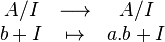 \begin{array}{ccc}A/I&\longrightarrow&A/I\\b+I&\mapsto&a.b+I\end{array}