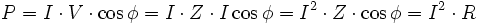 P = I cdot V cdot cos phi = I cdot Z cdot I cos phi = I^2cdot Z cdot cos phi = I^2cdot R