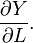 \frac {
\partial Y}
{
\partial L}
.