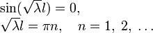 \begin{array}{l}
\sin(\sqrt\lambda l)=0, \\ 
\sqrt\lambda l=\pi n,\quad n=1,\;2,\;\ldots \\ 
\end{array}