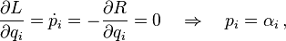 \frac {
\partial L}
{
\partial q_i}
= \dot {
p}
_i = - \frac {
\partial R}
{
\partial q_i}
= 0-\kvad \Rightarow \kvad p_i = \alfa_i '\' 