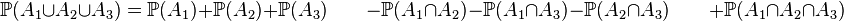 \matb {
P}
(A_1\cup A_2\cup A_3) \mathbb {
P}
(A1) +\matb {
P}
(A_2) +\matb {
P}
(A_3) \kvad {
}
\mathbb {
P}
(A_1\cap A_2) \mathbb {
P}
(A_1\cap A_3) \mathbb {
P}
(A_2\cap A_3) \kvad {
}
+\matb {
P}