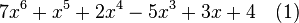 7x^6 +x^5 2x^4-5x^3 3x 4\quad (1)