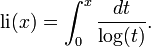 \operatorname {li} (x)=\int _{0}^{x}{\frac {dt}{\log(t)}}.