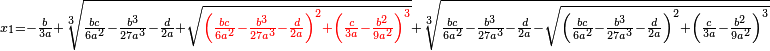 {}_{x_1=-\frac{b}{3 a}+ \sqrt[3]{\frac{bc}{6a^2}-\frac{b^3}{27a^3}-\frac{d}{2a}+\sqrt{​{\color{red}\left(\frac{bc}{6a^2}-\frac{b^3}{27a^3}-\frac{d}{2a}\right)^2+ \left(\frac{c}{3a}-\frac{b^2}{9a^2}\right)^3}}}+\sqrt[3]{\frac{bc}{6a^2}-\frac{b^3}{27a^3}-\frac{d}{2a}-\sqrt{\left(\frac{bc}{6a^2}-\frac{b^3}{27a^3}-\frac{d}{2a}\right)^2+ \left(\frac{c}{3a}-\frac{b^2}{9a^2}\right)^3}}}