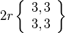 2r\left\
{
\begin {
aro}
{
l}
3, 3\3, 3\end {
aro}
'\right\' 