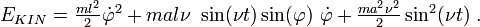 \begin{matrix}
E_{KIN}
= \frac{m l^2 }{2} \dot \varphi^2 + m a l \nu ~\sin(\nu t) \sin(\varphi)~\dot\varphi + \frac{m a^2 \nu^2}{2} \sin^2(\nu t)\;.
\end{matrix}