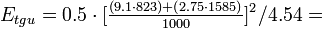 E_ {
tgu}
= 0.5 \cdot [\tfrac {
(9.1 \cdot 823) + (2.75 \cdot 1585)}
{
1000}
]
^ 2/4.54 =