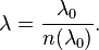 \lambda = \frac {
\lambda_0}
{
n (\lambda_0)}
.