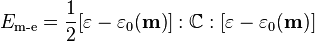 E_\text {
m-e}
= \frac {
1}
{
2}
[\matbf {
\varepsilon}
\mathbf {
\varepsilon}
_0 (\matbf {
m}
)
]
: \matb {
C}
:
[\matbf {
\varepsilon}
\mathbf {
\varepsilon}
_0 (\matbf {
m}
)
]