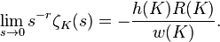 \lim_ {
s\rightarow0}
s^ {
- r}
\zeta_K (j) \frac {
h (K) da R (K)}
{
w (K)}
.