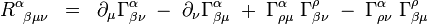 R^\alpha_{\;\;\beta\mu\nu}\;\;=\;\;\partial_\mu\Gamma^\alpha_{\beta\nu}\;-\;\partial_\nu\Gamma^\alpha_{\beta\mu}\;+\;\Gamma^\alpha_{\rho\mu}\;\Gamma^\rho_{\beta\nu}\;-\;\Gamma^\alpha_{\rho\nu}\;\Gamma^\rho_{\beta\mu}