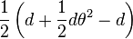 \frac {
1}
{
2}
\left (d-+ \frac {
1}
{
2}
d \teta^2 - d\right)