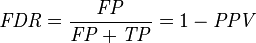 mathit{FDR} = frac {mathit{FP}} {mathit{FP} + mathit{TP}} = 1 - mathit{PPV}