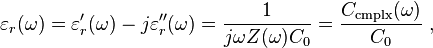  \varepsilon_r(\omega) = \varepsilon '_r(\omega) - j \varepsilon ''_r(\omega) = \frac{1}{j\omega Z(\omega) C_0} = \frac{C_{\text{cmplx}}(\omega)}{C_0} \ , 