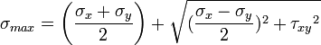 \begin{align}
\sigma_{max} &= \left(\frac{\sigma_x + \sigma_y}{2} \right )+\sqrt{(\frac{\sigma_x- \sigma_y}{2})^2+ {\tau_{xy}}^2}
\end{align}