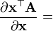 \frac{\partial \mathbf{x}^\top \mathbf{A}}{\partial \mathbf{x}} =