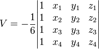 ~ V = -\frac16
\begin{vmatrix}
1 & x_1 & y_1 & z_1 \\
1 & x_2 & y_2 & z_2 \\
1 & x_3 & y_3 & z_3 \\
1 & x_4 & y_4 & z_4
\end{vmatrix}
