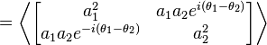 =\left\langle\begin{bmatrix}
a_1^2 & a_1 a_2 e^{i (\theta_1-\theta_2)} \\
a_1 a_2 e^{-i (\theta_1-\theta_2)}& a_2^2
\end{bmatrix} \right\rangle