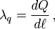 \lambda_q = \frac {
d Q}
{
d \el}
'\' 