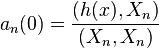 a_n (0) = \frac {
(h (x), X_n)}
{
(X_n, X_n)}