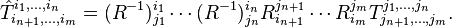 \hat{T}^{i_1,\ldots,i_n}_{i_{n+1},\ldots,i_m}= (R^{-1})^{i_1}_{j_1}\cdots(R^{-1})^{i_n}_{j_n} R^{j_{n+1}}_{i_{n+1}}\cdots R^{j_{m}}_{i_{m}}T^{j_1,\ldots,j_n}_{j_{n+1},\ldots,j_m}.