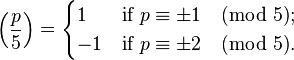 \left(\frac{p}{5}\right) = \begin{cases} 1 &\text{if }p \equiv \pm1 \pmod 5;