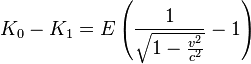 K_{0}-K_{1}=E\left(\frac{1}{\sqrt{1-\frac{v^{2}}{c^{2}}}}-1\right)