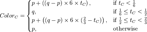 {Color}_C =\begin{cases}p+ \left((q-p) \times 6 \times t_C\right), & \mbox{if } t_C \frac{1}{6} \\q, & \mbox{if } \frac{1}{6} \le t_C \frac{1}{2} \\p+\left((q-p) \times 6 \times (\frac{2}{3} - t_C) \right), & \mbox{if } \frac{1}{2} \le t_C \frac{2}{3} \\p, & \mbox{otherwise }\end{cases}