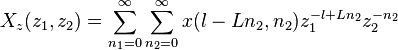 X_z (z_1, z_2) = \sum_ {
n_1 0}
^ {
\infty}
\sum_ {
n_2 0}
^ {
\infty}
x (l-Ln_2, n_2) z_1^ {
l-Ln_2}
z_2^ {
- n_2}