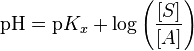 \mbox{pH} = \mbox{p}K_x + \log \left ( \frac{[S]}{[A]} \right )