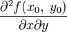 \frac{\partial^2 f (x_0,\;y_0)}{\partial x \partial y}