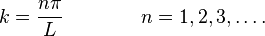 k = \frac{n\pi}{L}\qquad\qquad n=1,2,3,\ldots.