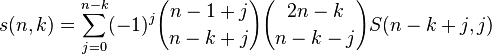 s (n, k) = \sum_ {j 0}^ {n-k} (- 1) ^j {n- 1 +j \choose n-k +j} {2n-k \choose n-k-j} S (n-k +j, j)