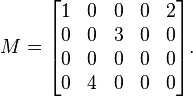 M = 
\begin{bmatrix}
1 & 0 & 0 & 0 & 2\\
0 & 0 & 3 & 0 & 0\\
0 & 0 & 0 & 0 & 0\\
0 & 4 & 0 & 0 & 0\end{bmatrix}.
