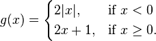 g(x) = \begin{cases} 2|x|,  & \mbox{if } x < 0 \\ 2x+1, & \mbox{if }  x \ge 0. \end{cases} 