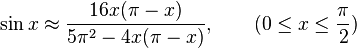 \sin x-\aproks \frac {
16x (\pi - x)}
{
5 \pi^2 - 4x (\pi - x)}
, \kvad (0 \leq x-\leq \frac {
\pi}
{
2}
)