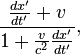 \frac {
\frac {
dks^\prime}
{
dt^\prime}
+ v}
{
1+\frac {
v}
{
c^2}
\frac {
dks^\prime}
{
dt^\prime}
}
,