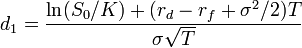 d_1 = \frac {
\ln (S_0/K) + (r_d - r_f + \sigma^2/2) T}
{
\sigma\sqrt {
T}
}