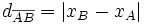 d_{overline{AB}} = |x_B - x_A| ,