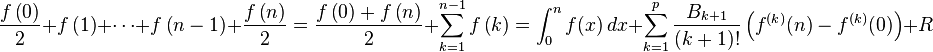 

\frac{f\left( 0\right) }{2}+f\left( 1\right) +\cdots+f\left( n-1\right) + \frac{f\left( n\right) }{2}=\frac{f\left( 0\right) +f\left( n\right) }{2}+\sum_{k=1}^{n-1}f\left(k\right)=\int_0^n f(x)\,dx + \sum_{k=1}^p\frac{B_{k+1}}{(k+1)!}\left(f^{(k)}(n)-f^{(k)}(0)\right)+R
