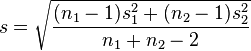 s = \sqrt{\frac{(n_1-1)s^2_1 + (n_2-1)s^2_2}{n_1+n_2-2}}