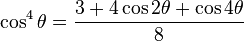 \cos^4\theta = \frac{3 + 4 \cos 2\theta + \cos 4\theta}{8}