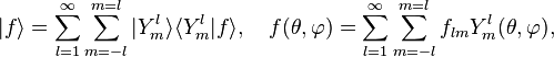 |
f\rangle = \sum_ {
l = 1}
^\infti\sum_ {
m = - l}
^ {
m = l}
|
Y_m^l\rangle\langle Y_m^l|
f\rangle, \kvad f (\theta, \varfi) = \sum_ {
l = 1}
^\infti\sum_ {
m = - l}
^ {
m = l}
f_ {
lm}
Y^l_m (\theta, \varfi),