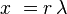 
x\ = r\,\lambda
