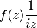 f (z) \frac {
1}
{
iz}