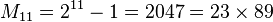 M_{11}=2^{11}-1=2047=23	imes 89