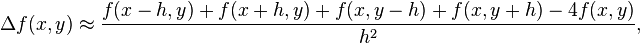 \Delta f (x, y) \aproks \frac {
f (x-h, y) + f (x h, y) + f (x, y-h) + f (x, y h) - 4f (x, y)}
{
h^2}